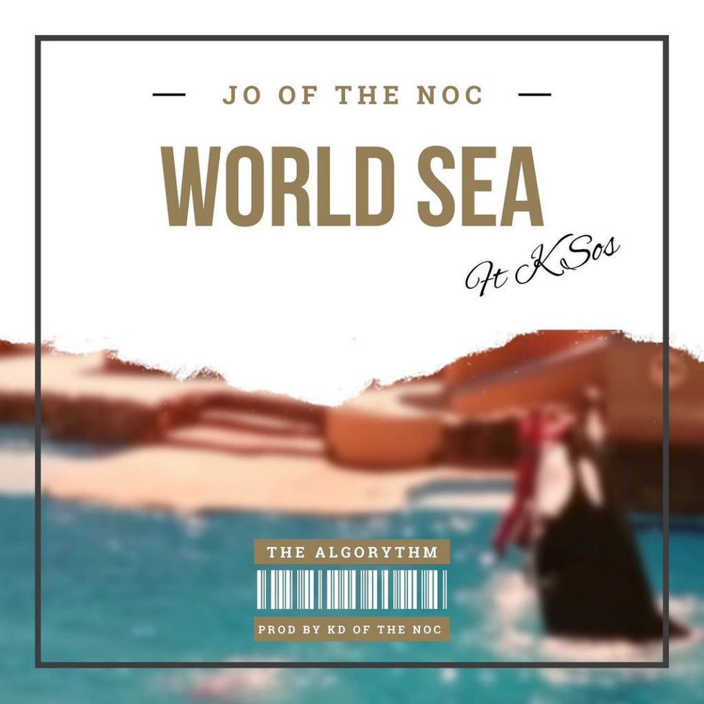 New Music Release - “World Sea” by JO of the NOC feat. K Sos